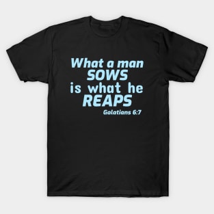 What a Man Sows is What He Reaps T-Shirt